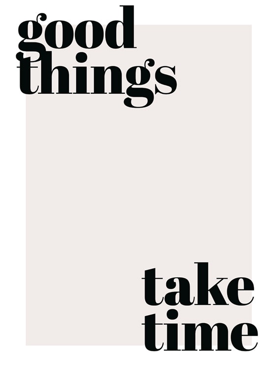 Good Things Take Time Plakat 0