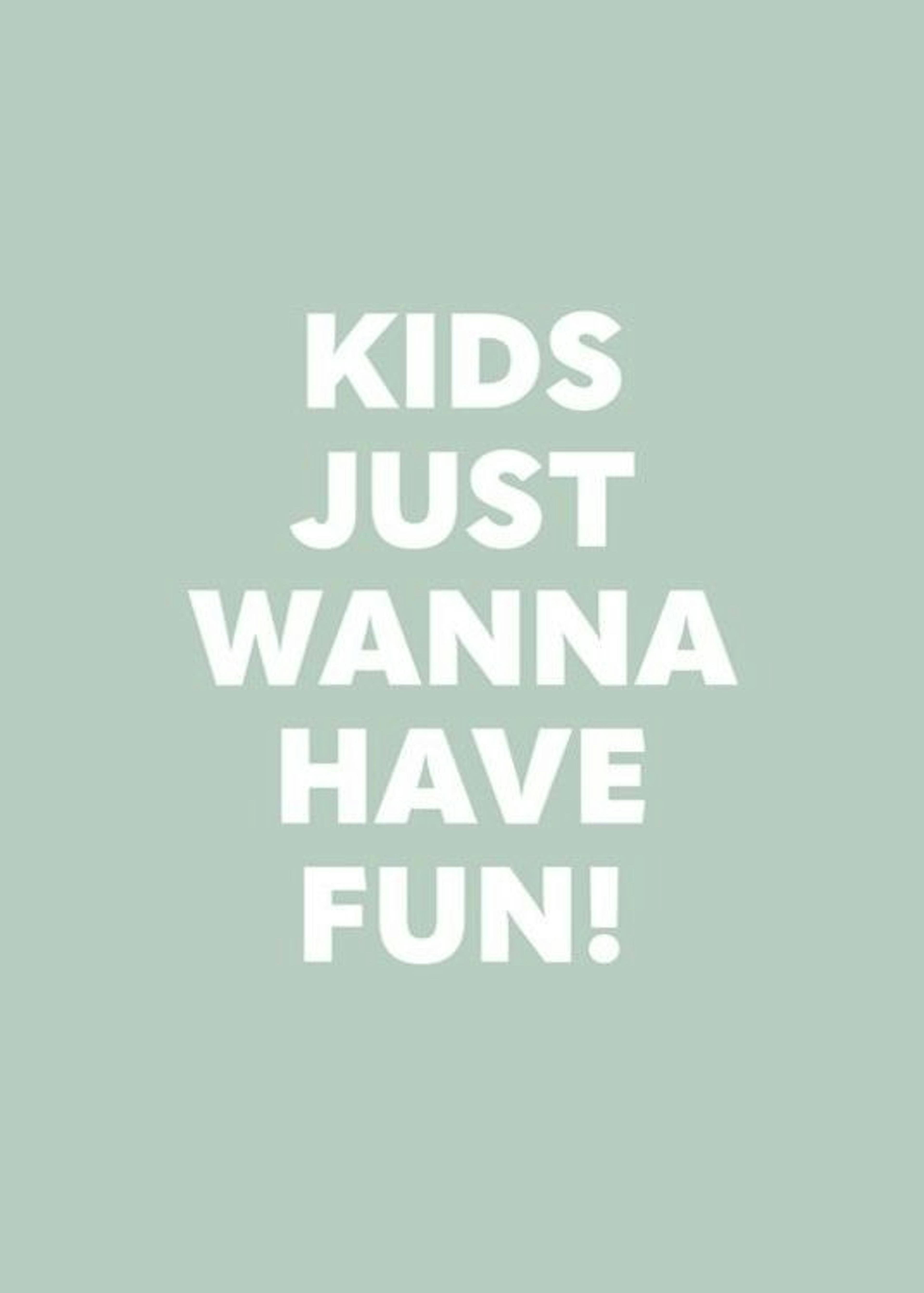 Kids Just Wanna Have Fun Print 0