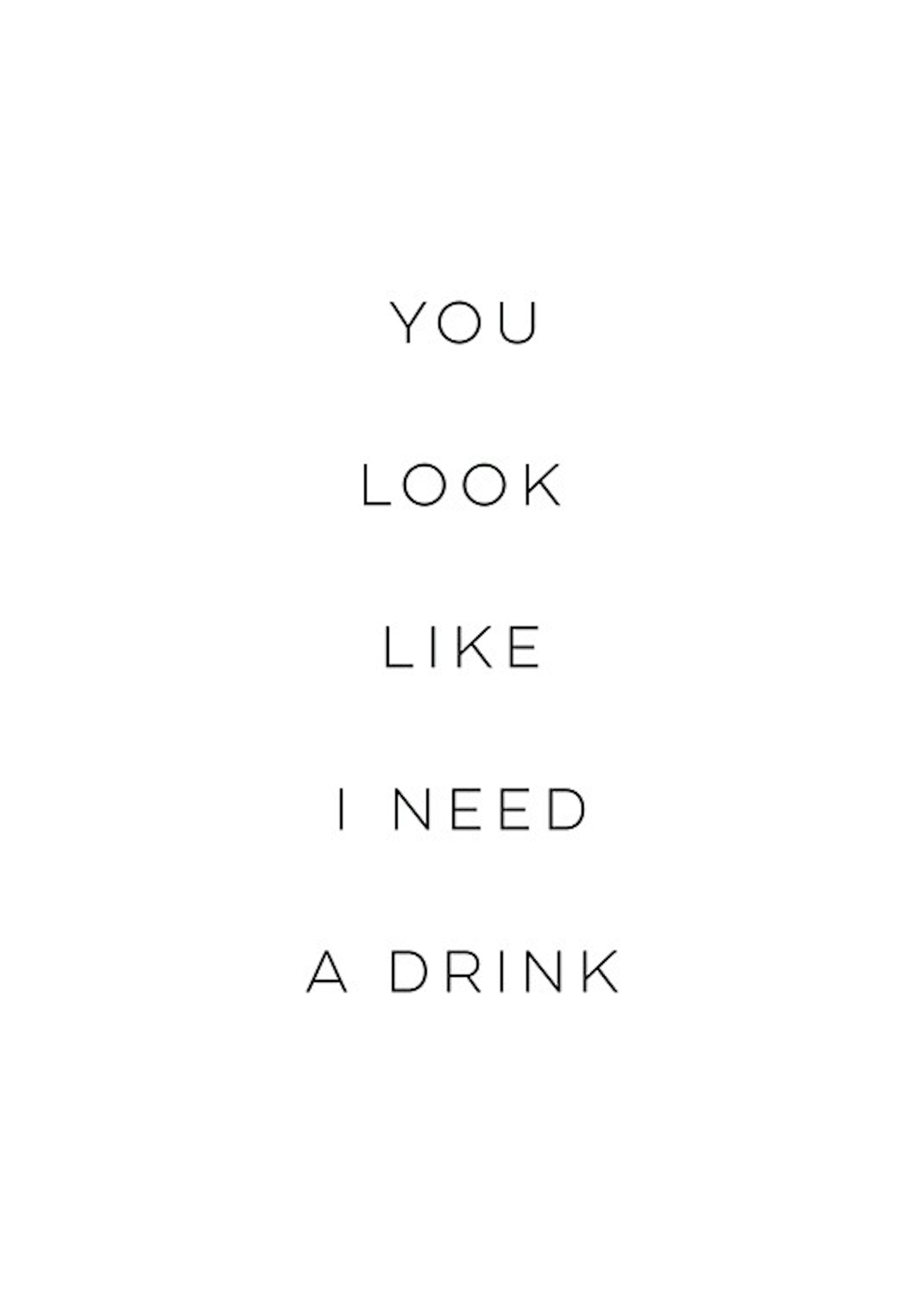 Need A Drink Print 0