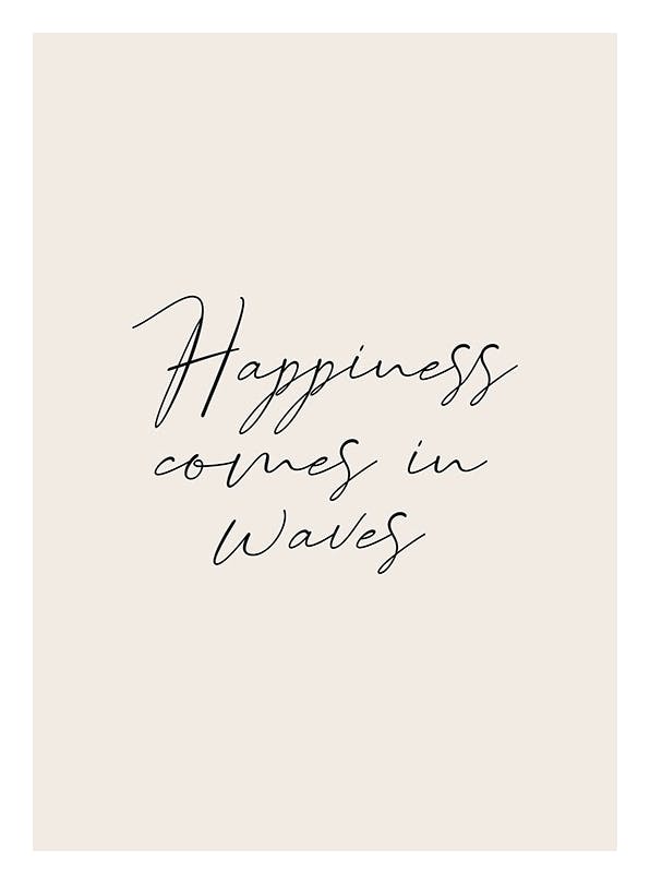 Happiness Comes in Waves Affiche (13x18 cm)
