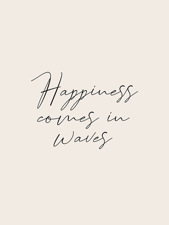Happiness Comes in Waves Plagát 0