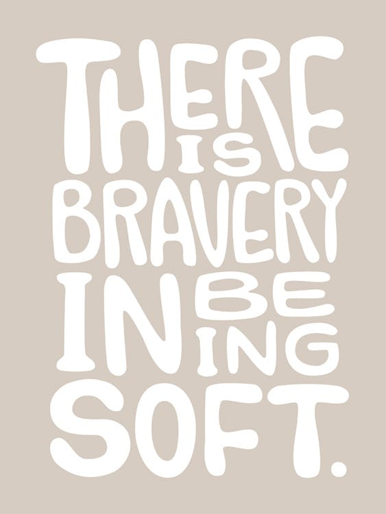 Bravery in Being Soft Juliste 0