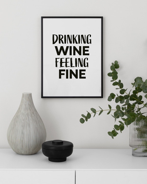 Everyday I Spend My Time Drinking Wine Feeling Fine Lyrics Drinking Wine Feeling Fine Poster