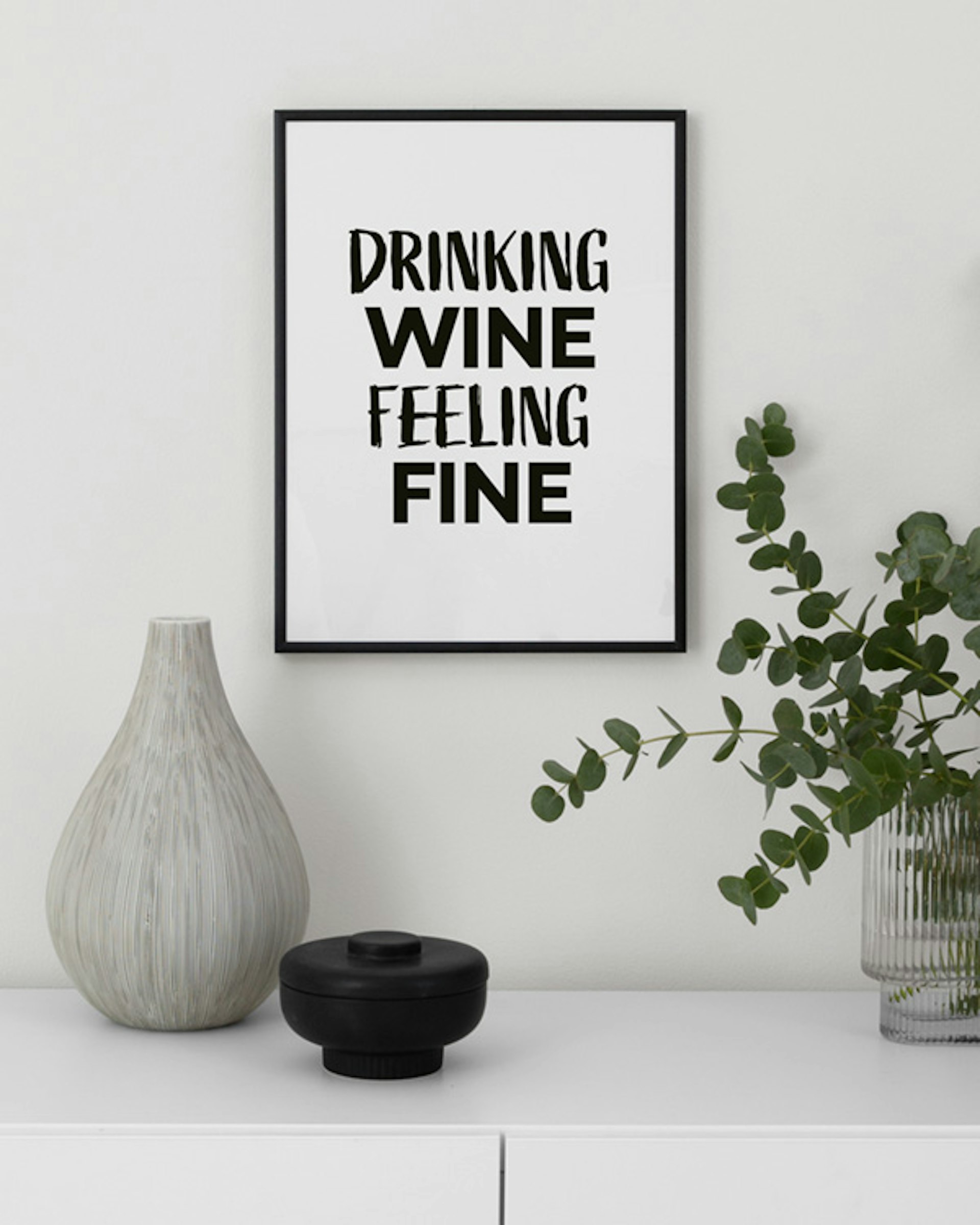 Everyday I Spend My Time Drinking Wine Feeling Fine Lyrics Drinking Wine Feeling Fine Poster