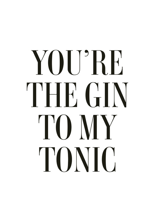 The Gin to My Tonic Plakat 0