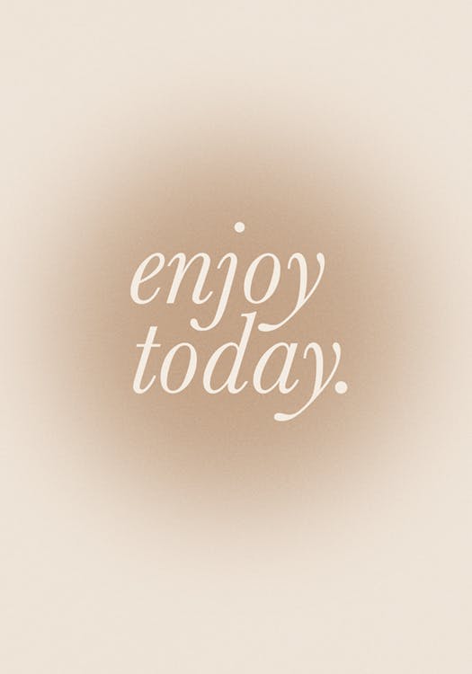 Enjoy Today Print 0