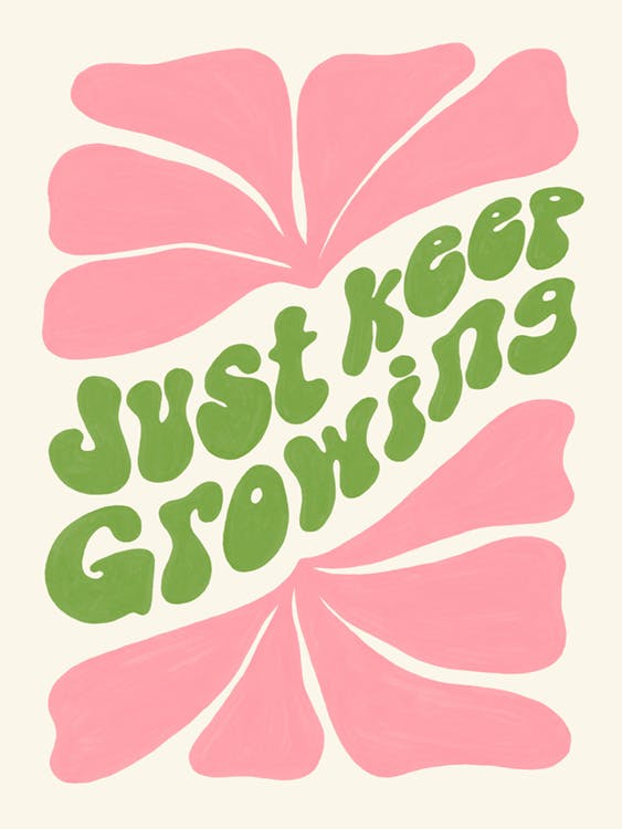 Just Keep Growing Plakat 0