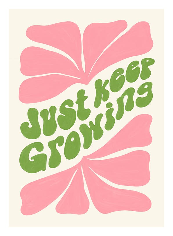 Just Keep Growing Poster (13x18 cm) - Grafikposter