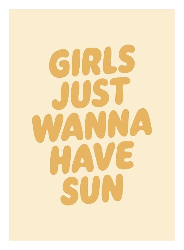 Girls Just Wanna Have Sun Poster (30x40 cm)
