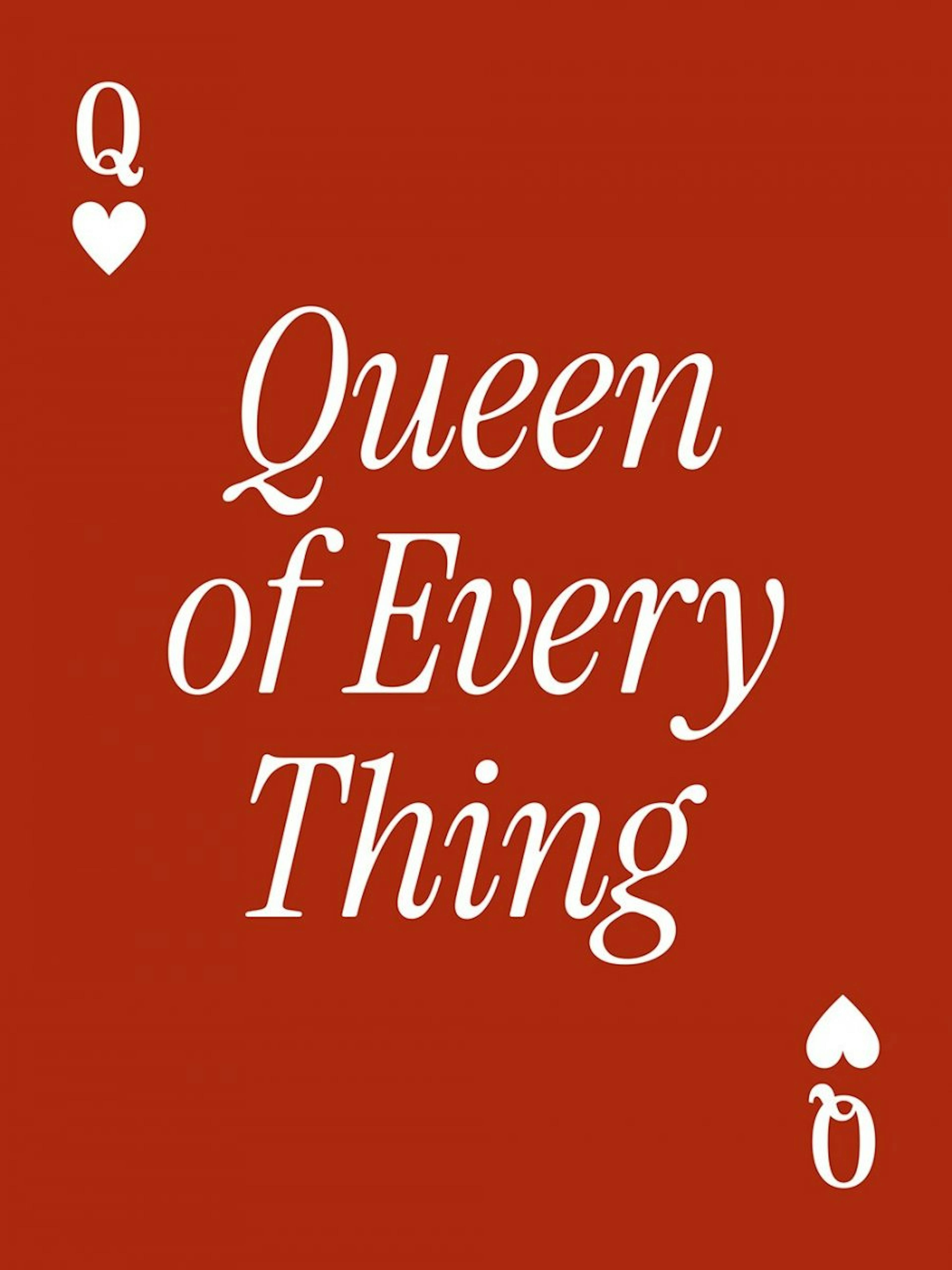 Queen of Every Thing Juliste 0