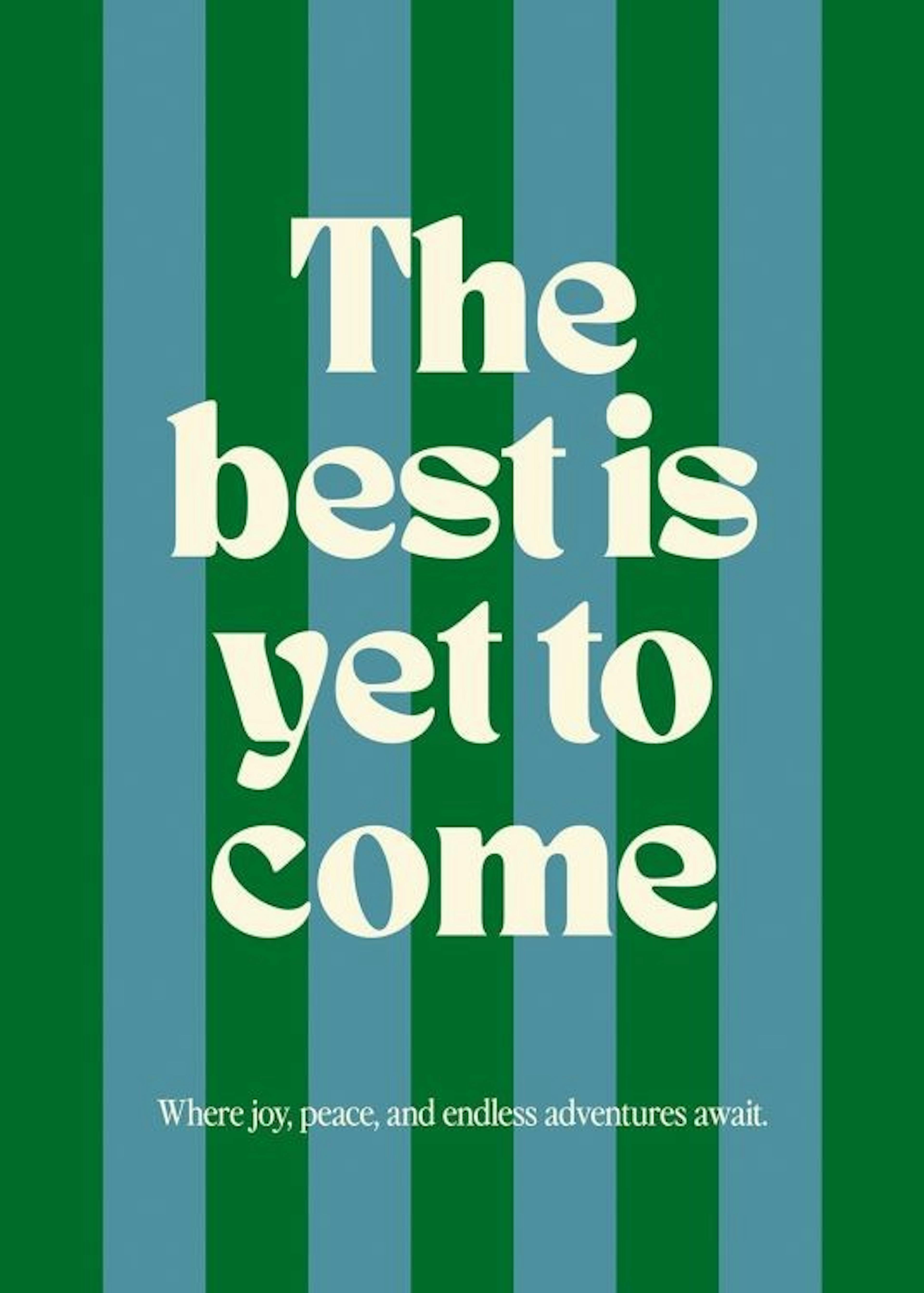 The Best Is Yet to Come Print