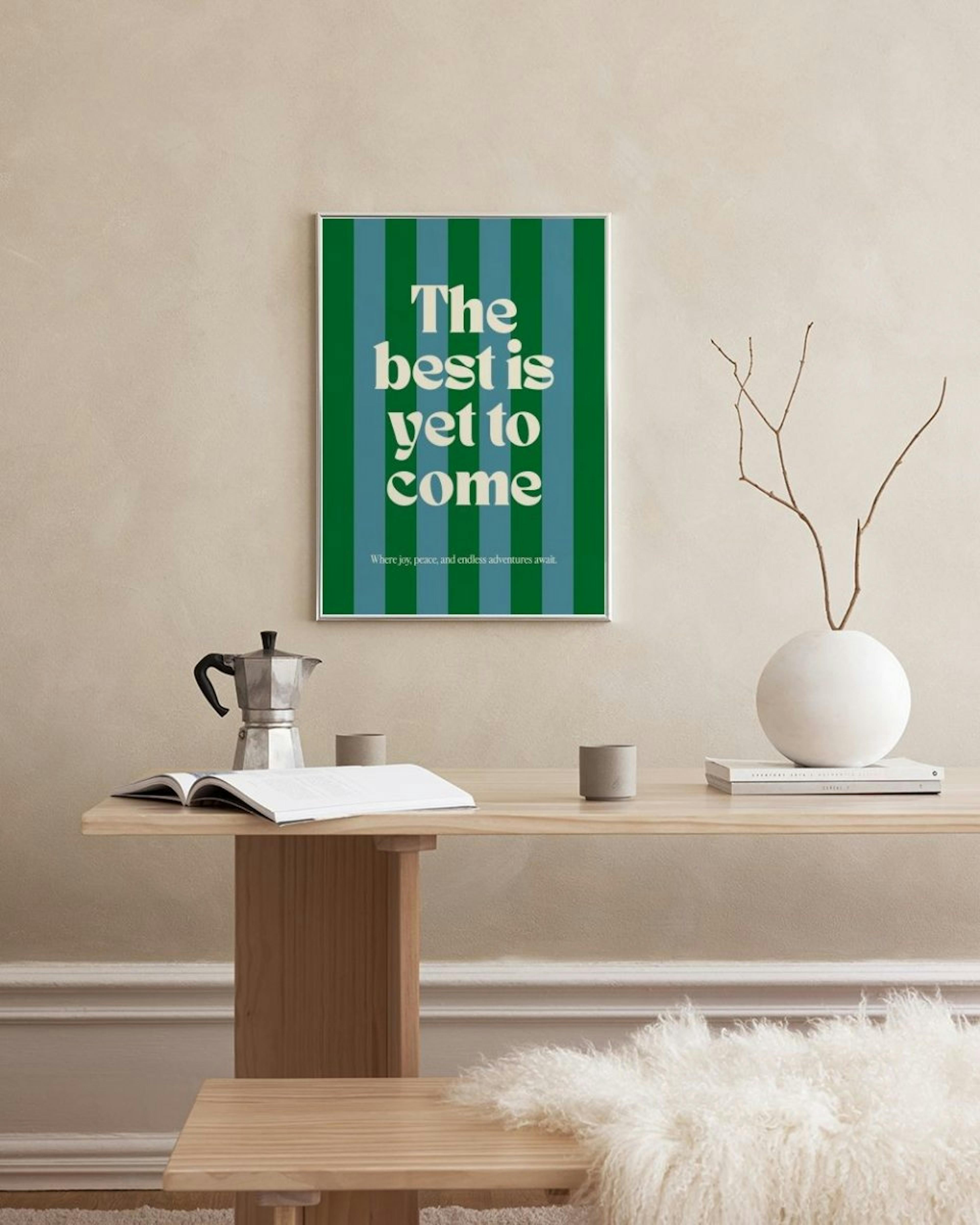 The Best Is Yet to Come Print