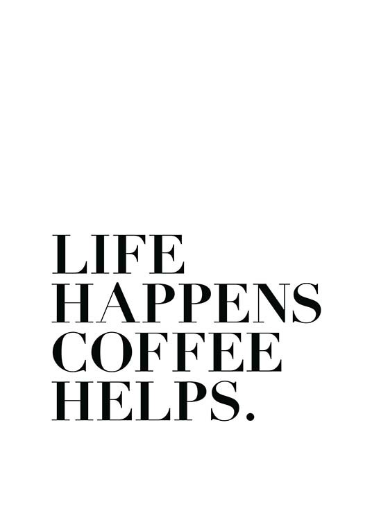 Life Happens, Coffee Helps Poster - Life & coffee