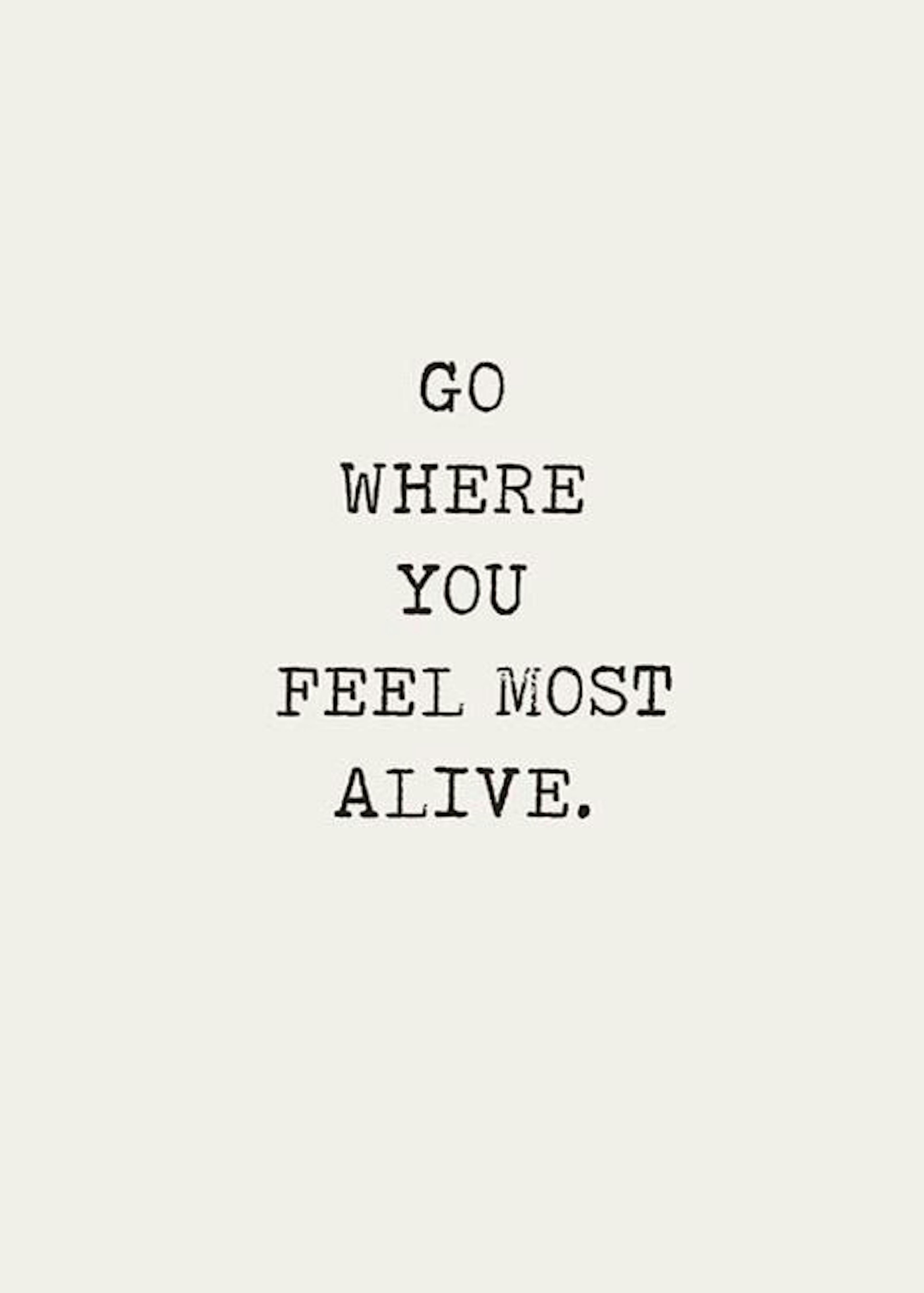 Go Where You Feel Most Alive Poster 0