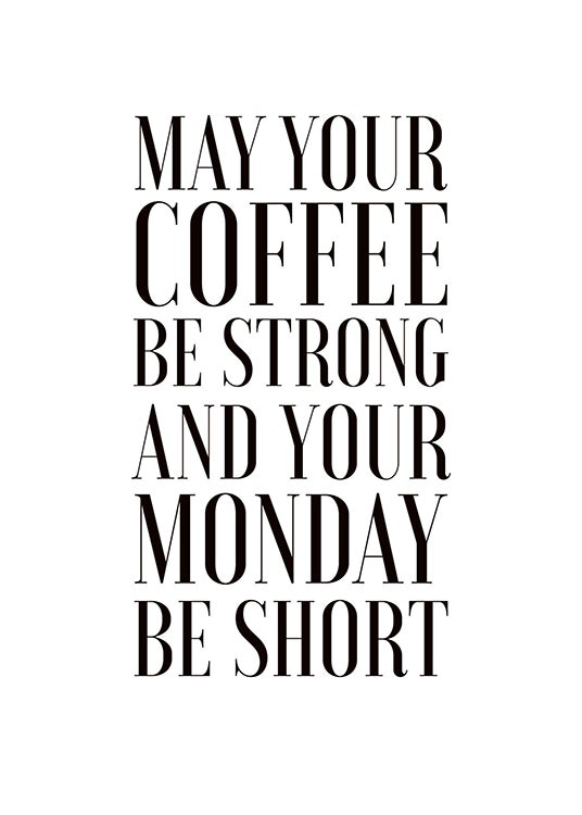 Cuadro con el texto 'May your coffee be strong and your Mondays short'. Pósters