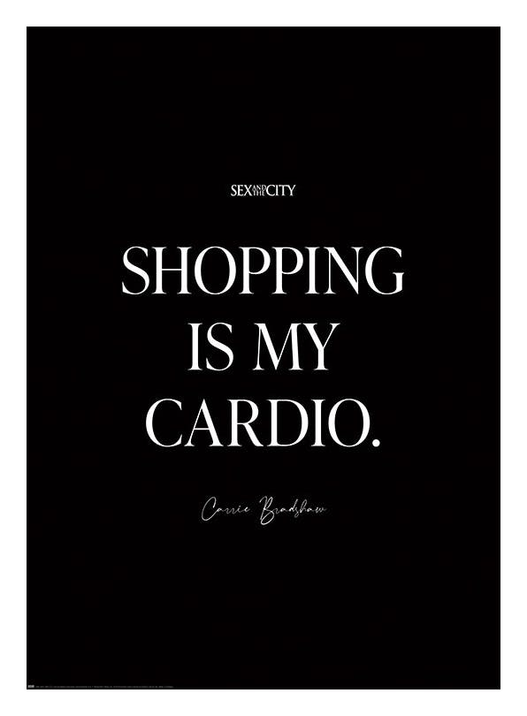 Sex and the City - Shopping is My Cardio Poster (30x40 cm)